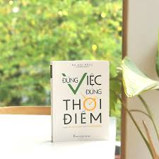  Đúng Việc Đúng Thời Điểm - Những Bài Học Vàng Trong Khởi Nghiệp