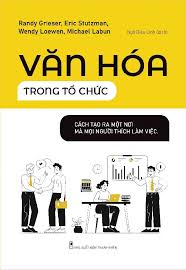 Văn Hóa Trong Tổ Chức - Cách Để Tạo Ra Một Nơi Mà Mọi Người Thích Làm Việc